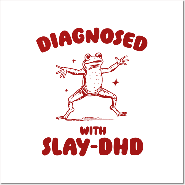 Diagnosed With Slay-DHD, Funny ADHD Shirt, Frog T Shirt, Dumb Y2k Shirt, Stupid Vintage Shirt, Mental Health Cartoon Tee, Silly Meme Wall Art by ILOVEY2K